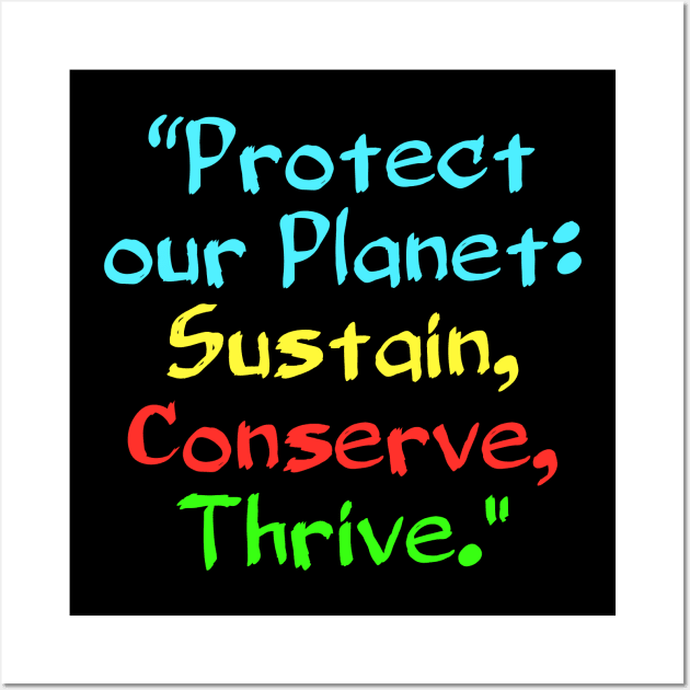 Protect our Planet: Sustain, Conserve, Thrive. Wall Art by Spaceboyishere